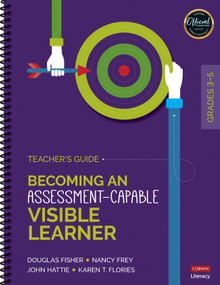 Becoming an Assessment-Capable Visible Learner, Grades 3-5: Teacher′s Guide by Douglas Fisher, Nancy Frey, John Hattie, Karen T. Flories, 9781506391083