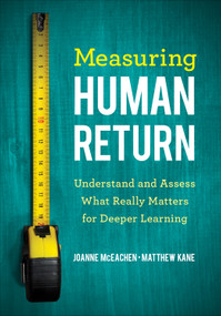 Measuring Human Return (Understand and Assess What Really Matters for Deeper Learning) by Joanne McEachen, Matthew Kane, 9781544330822