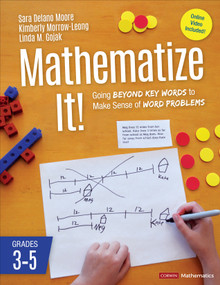Mathematize It! [Grades 3-5] (Going Beyond Key Words to Make Sense of Word Problems, Grades 3-5) by Sara Delano Moore, Kimberly Morrow-Leong, Linda M. Gojak, 9781506395272