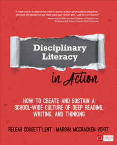 Disciplinary Literacy in Action (How to Create and Sustain a School-Wide Culture of Deep Reading, Writing, and Thinking) by ReLeah Cossett Lent, Marsha McCracken Voigt, 9781544317472