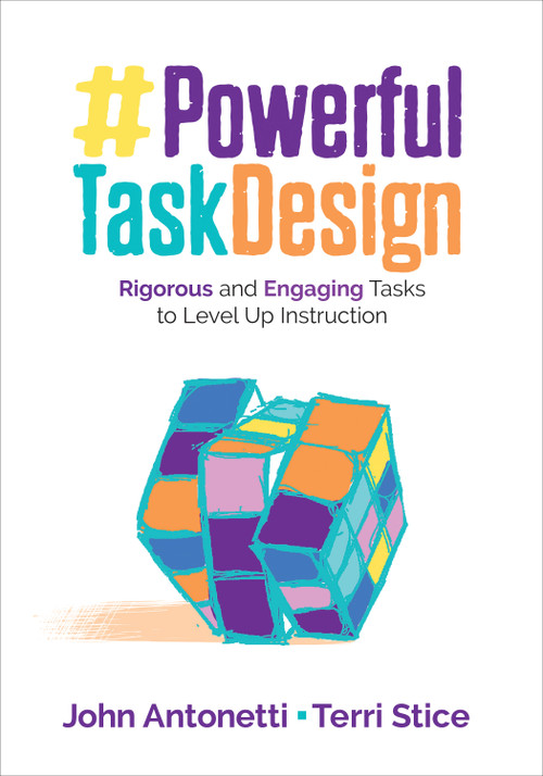 Powerful Task Design (Rigorous and Engaging Tasks to Level Up Instruction) by John Antonetti, Terri Stice, 9781506399140