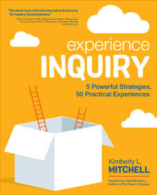 Experience Inquiry (5 Powerful Strategies, 50 Practical Experiences) by Kimberly L. Mitchell, 9781544317120