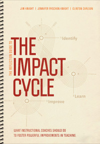The Reflection Guide to The Impact Cycle (What Instructional Coaches Should Do to Foster Powerful Improvements in Teaching) by Jim Knight, Jennifer Ryschon Knight, Clinton Carlson, 9781544308753