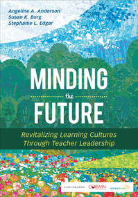 Minding the Future (Revitalizing Learning Cultures Through Teacher Leadership) by Angeline A. Anderson, Susan K. Borg, Stephanie L. Edgar, 9781544318288