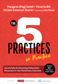 The Five Practices in Practice [Elementary] (Successfully Orchestrating Mathematics Discussions in Your Elementary Classroom) by Margaret (Peg) Smith, Victoria Bill, Miriam Gamoran Sherin, 9781544321134