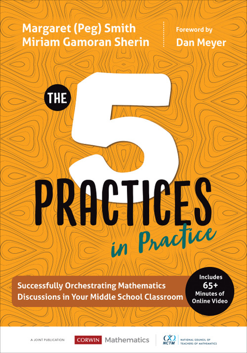The Five Practices in Practice [Middle School] (Successfully Orchestrating Mathematics Discussions in Your Middle School Classroom) by Margaret (Peg) Smith, Miriam Gamoran Sherin, 9781544321189