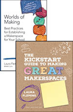 GREAT Makerspaces Bundle: Worlds of Making + The Kickstart Guide to Making GREAT Makerspaces by Laura Fleming, 9781544318103