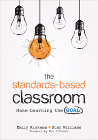 The Standards-Based Classroom (Make Learning the Goal) by Emily Rinkema, Stan Williams, 9781544324203