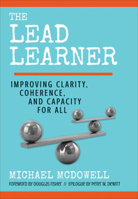 The Lead Learner (Improving Clarity, Coherence, and Capacity for All) by Michael McDowell, 9781544324982