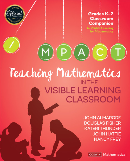 Teaching Mathematics in the Visible Learning Classroom, Grades K-2 by John Almarode, Douglas Fisher, Kateri Thunder, John Hattie, Nancy Frey, 9781544333298