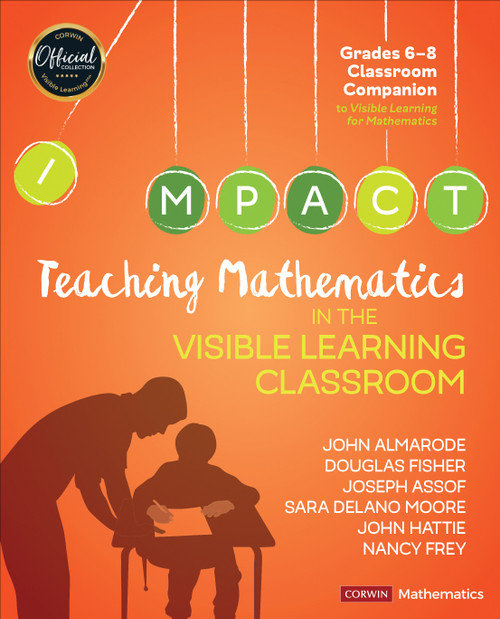 Teaching Mathematics in the Visible Learning Classroom, Grades 6-8 by John Almarode, Douglas Fisher, Joseph Assof, Sara Delano Moore, John Hattie, Nancy Frey, 9781544333182