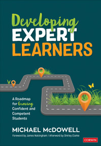 Developing Expert Learners (A Roadmap for Growing Confident and Competent Students) by Michael McDowell, 9781544337159