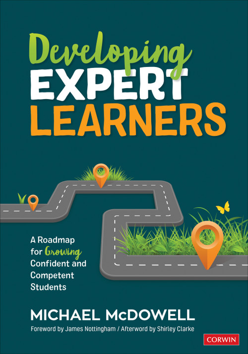 Developing Expert Learners (A Roadmap for Growing Confident and Competent Students) by Michael McDowell, 9781544337159