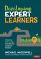 Developing Expert Learners (A Roadmap for Growing Confident and Competent Students) by Michael McDowell, 9781544337159
