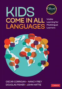 Kids Come in All Languages (Visible Learning for Multilingual Learners) by Oscar Corrigan, Nancy Frey, Douglas Fisher, John Hattie, 9781544341484
