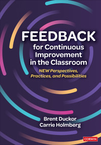Feedback for Continuous Improvement in the Classroom (New Perspectives, Practices, and Possibilities) by Brent Duckor, Carrie Holmberg, 9781544361574