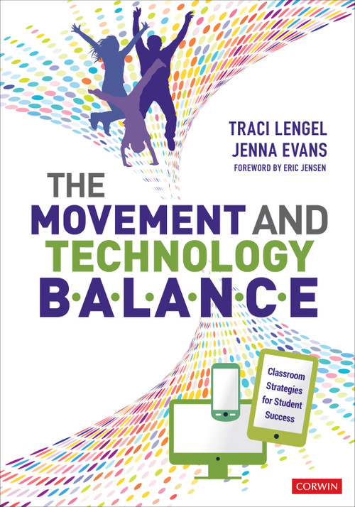 The Movement and Technology Balance (Classroom Strategies for Student Success) by Traci Lengel, Jenna Evans, 9781544350431
