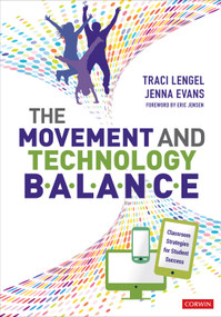 The Movement and Technology Balance (Classroom Strategies for Student Success) by Traci Lengel, Jenna Evans, 9781544350431