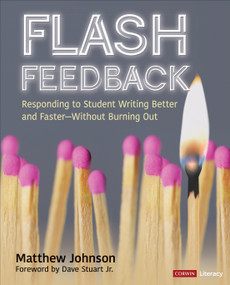 Flash Feedback [Grades 6-12] (Responding to Student Writing Better and Faster - Without Burning Out) by Matthew Johnson, 9781544360492