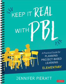 Keep It Real With PBL, Elementary (A Practical Guide for Planning Project-Based Learning) by Jennifer Pieratt, 9781544369341