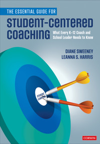 The Essential Guide for Student-Centered Coaching (What Every K-12 Coach and School Leader Needs to Know) by Diane Sweeney, Leanna S. Harris, 9781544375359