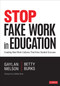 Stop Fake Work in Education (Creating Real Work Cultures That Drive Student Success) by Gaylan Nielson, Betty Burks, 9781544381329
