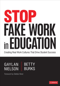 Stop Fake Work in Education (Creating Real Work Cultures That Drive Student Success) by Gaylan Nielson, Betty Burks, 9781544381329