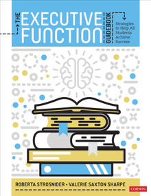 The Executive Function Guidebook (Strategies to Help All Students Achieve Success) by Roberta Strosnider, Valerie Saxton Sharpe, 9781544379289