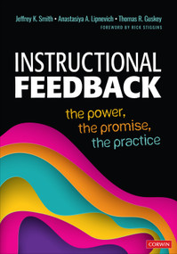 Instructional Feedback (The Power, the Promise, the Practice) by Jeffrey K. Smith, Anastasiya A. Lipnevich, Thomas R. Guskey, 9781544385211