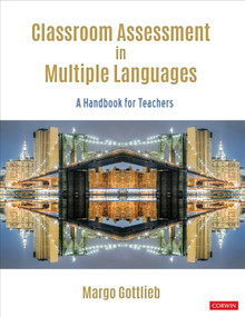 Classroom Assessment in Multiple Languages (A Handbook for Teachers) by Margo Gottlieb, 9781544384603