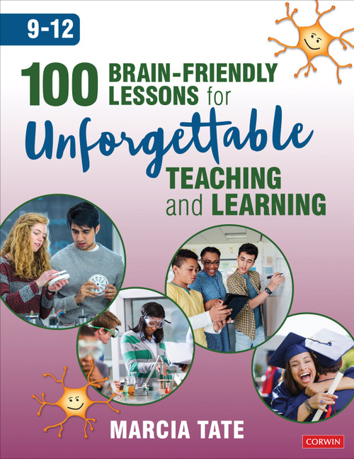 100 Brain-Friendly Lessons for Unforgettable Teaching and Learning (9-12) by Marcia L. Tate, 9781544381565