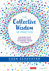 The Collective Wisdom of Practice (Leading Our Professional Learning From Success) by Chen Schechter, 9781544385204