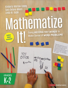 Mathematize It! [Grades K-2] (Going Beyond Key Words to Make Sense of Word Problems, Grades K-2) by Kimberly Morrow-Leong, Sara Delano Moore, Linda M. Gojak, 9781544389851