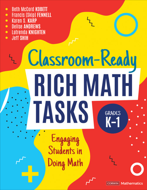 Classroom-Ready Rich Math Tasks, Grades K-1 (Engaging Students in Doing Math) by Beth McCord Kobett, Francis (Skip) Fennell, Karen S. Karp, Delise Andrews, Latrenda Knighten, Jeff Shih, 9781544399102