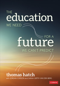 The Education We Need for a Future We Can′t Predict by Thomas Hatch, Jordan Corson, Sarah Gerth van den Berg, 9781071802083