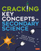Cracking Key Concepts in Secondary Science by Adam Boxer, Heena Dave, Gethyn Jones, 9781529716443