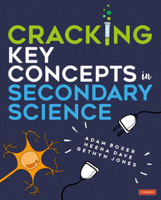 Cracking Key Concepts in Secondary Science by Adam Boxer, Heena Dave, Gethyn Jones, 9781529716443