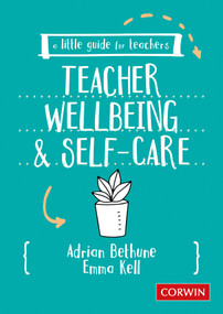 A Little Guide for Teachers: Teacher Wellbeing and Self-care by Adrian Bethune, Emma Kell, 9781529730579