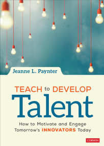 Teach to Develop Talent (How to Motivate and Engage Tomorrow′s Innovators Today) by Jeanne L. Paynter, 9781071812556