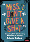 "Miss, I don't give a sh*t" (Engaging with challenging behaviour in schools) by Adele Bates, 9781529731569