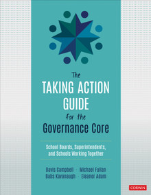 The Taking Action Guide for the Governance Core (School Boards, Superintendents, and Schools Working Together) by Davis Campbell, Michael Fullan, Babs Kavanaugh, Eleanor Adam, 9781071819012