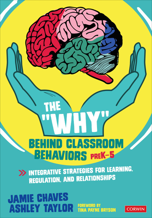 The "Why" Behind Classroom Behaviors, PreK-5 (Integrative Strategies for Learning, Regulation, and Relationships) by Jamie Chaves, Ashley Taylor, 9781071816103