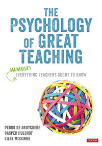 The Psychology of Great Teaching ((Almost) Everything Teachers Ought to Know) by Pedro De Bruyckere, Casper Hulshof, Liese Missinne, 9781529767506