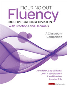 Figuring Out Fluency - Multiplication and Division With Fractions and Decimals (A Classroom Companion) by Jennifer M. Bay-Williams, John J. SanGiovanni, Sherri Martinie, Jennifer Suh, 9781071825921