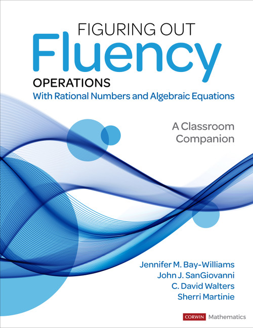 Figuring Out Fluency - Operations With Rational Numbers and Algebraic Equations (A Classroom Companion) by Jennifer M. Bay-Williams, John J. SanGiovanni, C. David Walters, Sherri Martinie, 9781071825181
