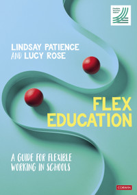 Flex Education (A guide for flexible working in schools) by Lindsay Patience, Lucy Rose, 9781529744866