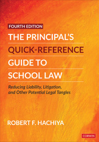 The Principal′s Quick-Reference Guide to School Law (Reducing Liability, Litigation, and Other Potential Legal Tangles) by Robert F. Hachiya, 9781071827772