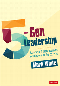 5-Gen Leadership (Leading 5 Generations in Schools in the 2020s) by Mark White, 9781071837023