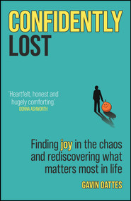 Confidently Lost (Finding Joy in the Chaos and Rediscovering What Matters Most in Life) by Gavin Oattes, 9780857089984