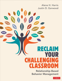 Reclaim Your Challenging Classroom (Relationship-Based Behavior Management) by Alene H. Harris, Justin D. Garwood, 9781071830789